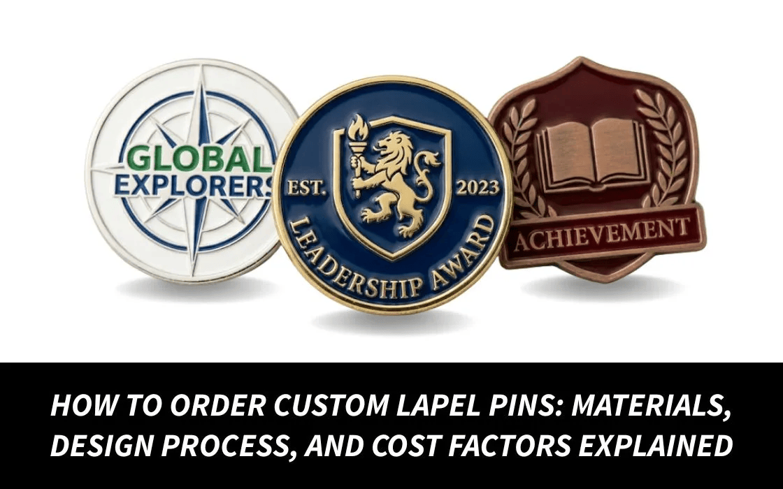 How to Order Custom Lapel Pins: Materials, Design Process, and Cost Factors Explained
